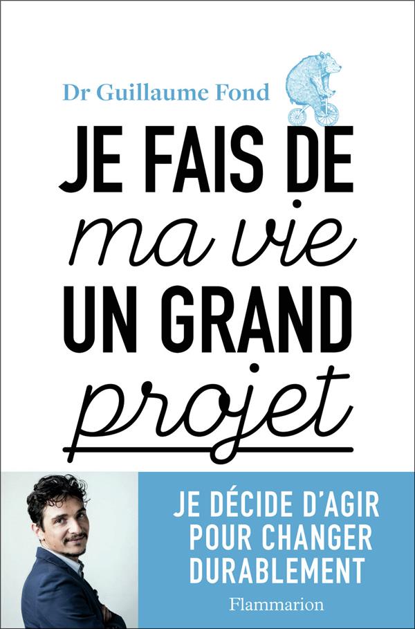 JE FAIS DE MA VIE UN GRAND PROJET - JE DECIDE D'AGIR POUR CHANGER DURABLEMENT