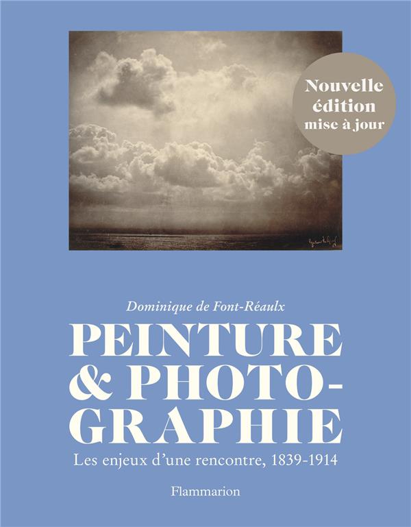 PEINTURE ET PHOTOGRAPHIE - LES ENJEUX D'UNE RENCONTRE, 1839-1914
