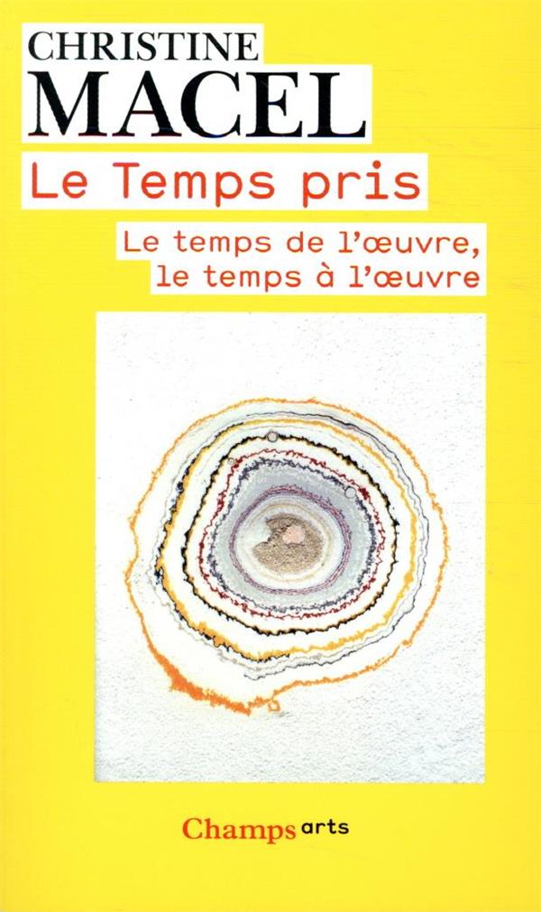 LE TEMPS PRIS - LE TEMPS DE L'OEUVRE, LE TEMPS A L'OEUVRE