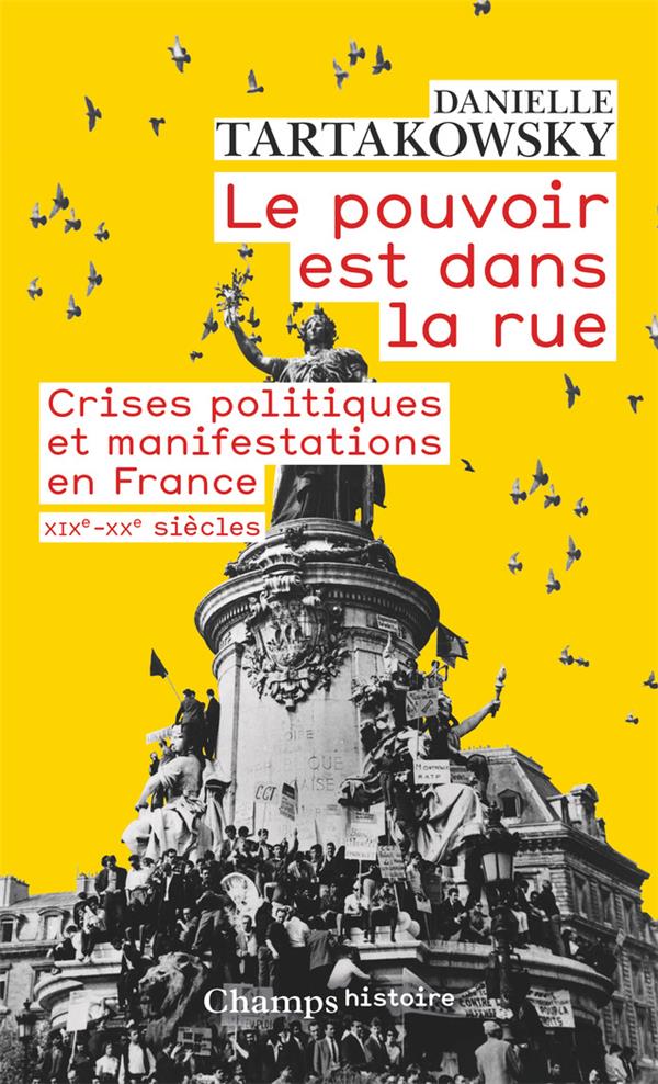 LE POUVOIR EST DANS LA RUE - CRISES POLITIQUES ET MANIFESTATIONS EN FRANCE XIXE-XXE SIECLES