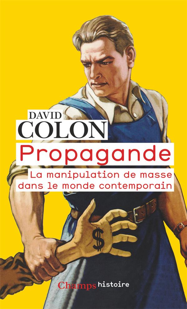 PROPAGANDE - LA MANIPULATION DE MASSE DANS LE MONDE CONTEMPORAIN