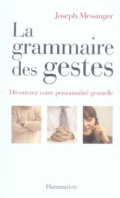 LA GRAMMAIRE DES GESTES - DECOUVREZ VOTRE PERSONNALITE GESTUELLE