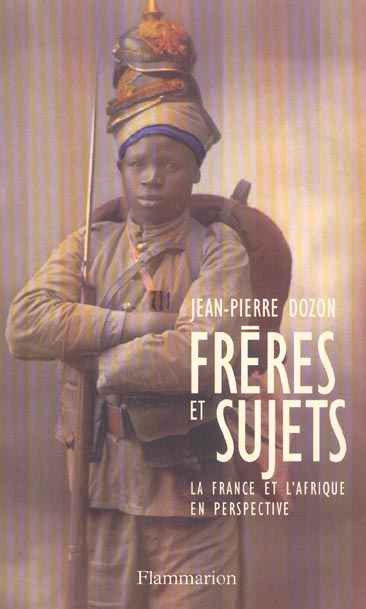 FRERES ET SUJETS - LA FRANCE ET L'AFRIQUE EN PERSPECTIVE