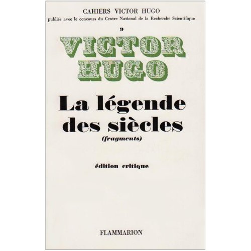 LA LEGENDE DES SIECLES - - EDITION CRITIQUE