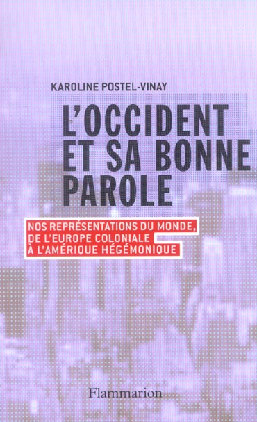 L'OCCIDENT ET SA BONNE PAROLE - NOS REPRESENTATIONS DU MONDE, DE L'EUROPE COLONIALE A L'AMERIQUE HEG