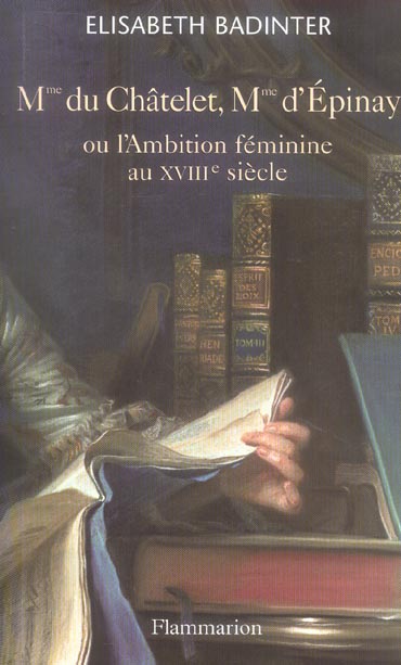 MME DU CHATELET, MME D'EPINAY - OU L'AMBITION FEMININE AU XVIIIE SIECLE