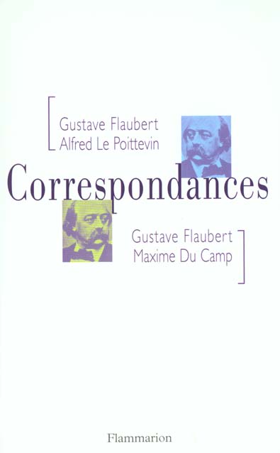 CORRESPONDANCES - GUSTAVE FLAUBERT - ALFRED LE POITTEVIN - MAXIME DU CAMP