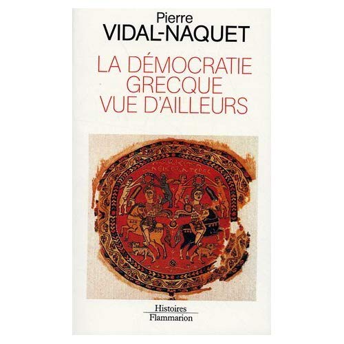 LA DEMOCRATIE GRECQUE VUE D'AILLEURS - ESSAIS D'HISTORIOGRAPHIE ANCIENNE ET MODERNE