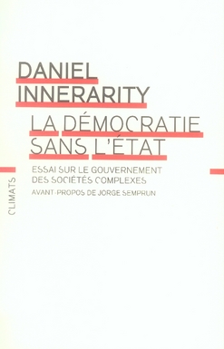 LA DEMOCRATIE SANS L'ETAT - ESSAI SUR LE GOUVERNEMENT DES SOCIETES COMPLEXES