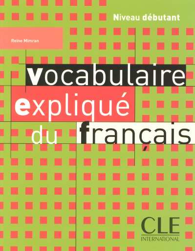 VOCABULAIRE EXPLIQUE DU FRANCAIS 2005 DEBUTANT