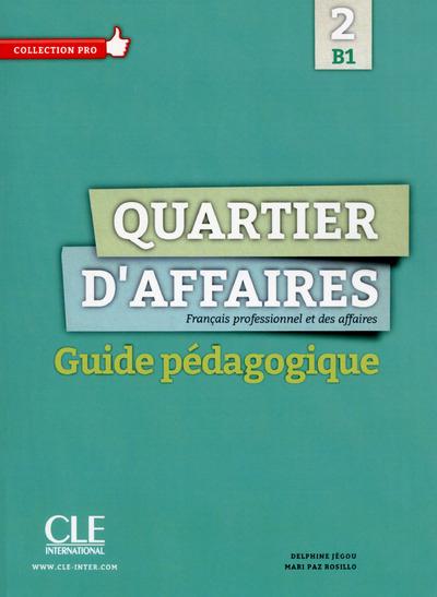 QUARTIER D'AFFAIRES 2 B1 - GUIDE PEDAGOGIQUE