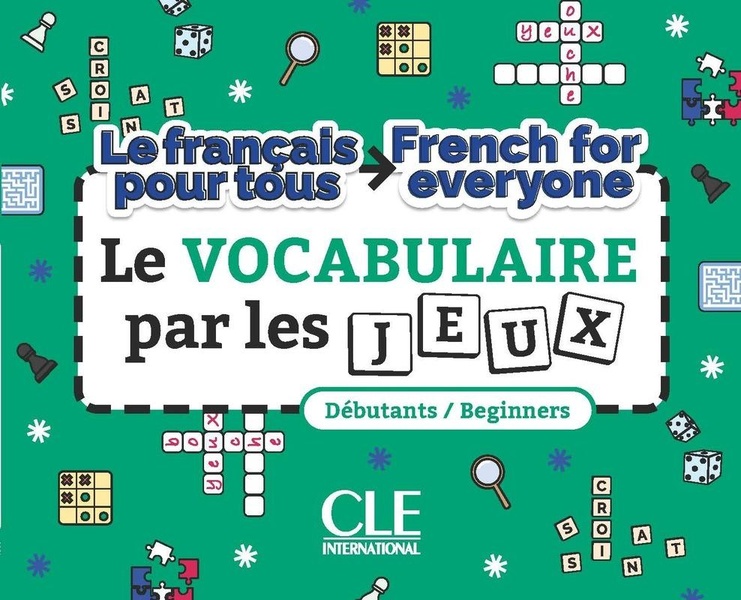 LE VOCABULAIRE PAR LES JEUX/FRENCH FOR EVERYONE NIVEAU A1-A2
