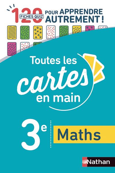 TOUTES LES CARTES EN MAIN MATHS 3E
