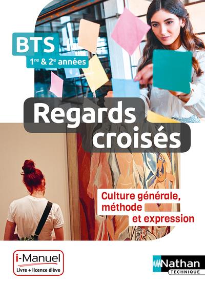 REGARDS CROISES - FRANCAIS, CULTURE GENERALE ET EXPRESSION - BTS 1 ET 2 - LIVRE + LICENCE ELEVE