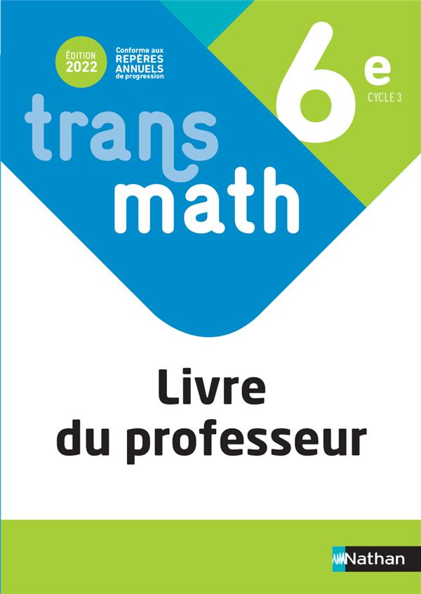 TRANSMATH MATHEMATIQUES 6E 2022 - LIVRE DU PROFESSEUR