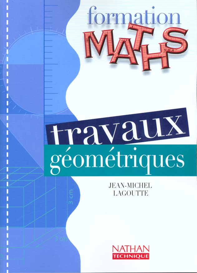 TRAVAUX GEOMETRIQUES - 4E ET 3E TECHNOLOGIQUES LIVRE DE L'ELEVE