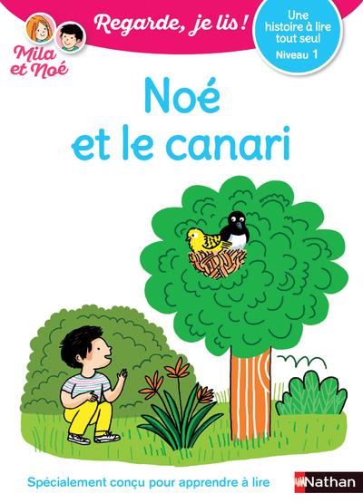 NOE ET LE CANARI - NIVEAU 1 REGARDE, JE LIS ! UNE HISTOIRE A LIRE TOUT SEUL