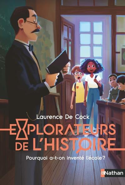 EXPLORATEURS DE L'HISTOIRE : POURQUOI A-T-ON INVENTE L'ECOLE ? - VOL02