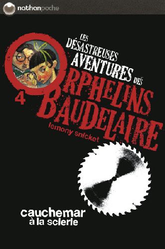 LES DESASTREUSES AVENTURES DES ORPHELINS BAUDELAIRE 4 : CAUCHEMAR A LA SCIERIE