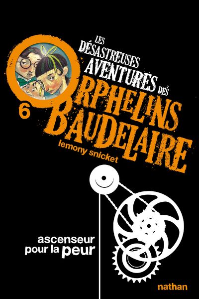 LES DESASTREUSES AVENTURES DES ORPHELINS BAUDELAIRE 6: ASCENSEUR POUR LA PEUR - VOL06