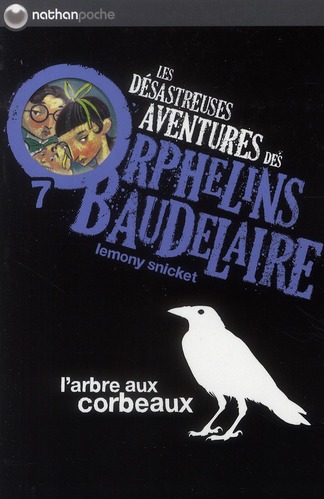 LES DESASTREUSES AVENTURES DES ORPHELINS BAUDELAIRE 7 : L'ARBRE AUX CORBEAUX