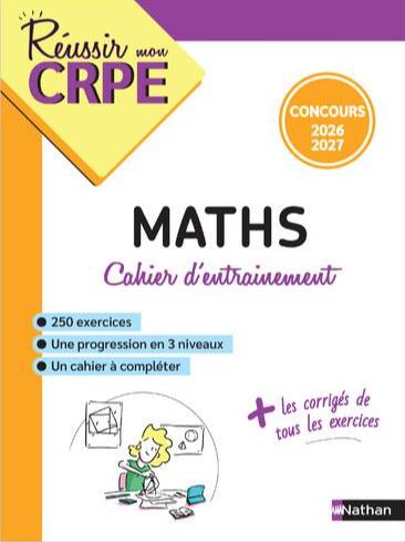 REUSSIR MON CRPE - MON CAHIER D'ENTRAINEMENT MATHEMATIQUES CONCOURS 2026 2027