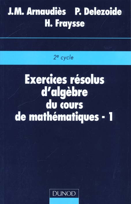 EXERCICES RESOLUS DU COURS DE MATHEMATIQUES - TOME 1 - ALGEBRE