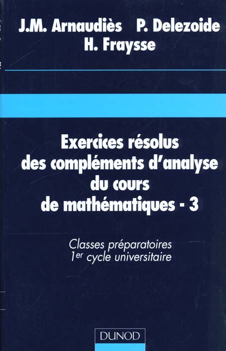 EXERCICES RESOLUS DU COURS DE MATHEMATIQUES - TOME 3 - COMPLEMENTS D'ANALYSE