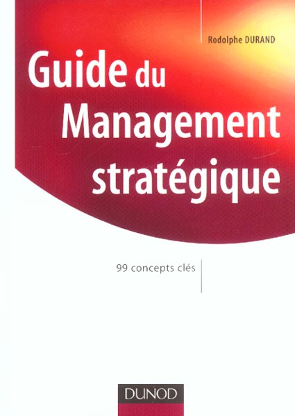 GUIDE DU MANAGEMENT STRATEGIQUE - 99 CONCEPTS CLES