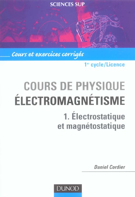 COURS DE PHYSIQUE - LICENCE - COURS DE PHYSIQUE - ELECTROMAGNETISME - TOME 1 - ELECTROSTATIQUE ET MA
