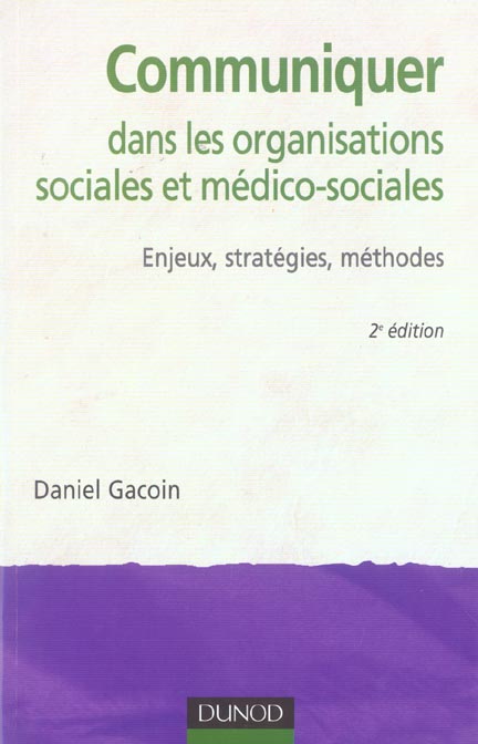 COMMUNIQUER DANS LES ORGANISATIONS SOCIALES ET MEDICO-SOCIALES - 2EME EDITION - ENJEUX, STRATEGIES,