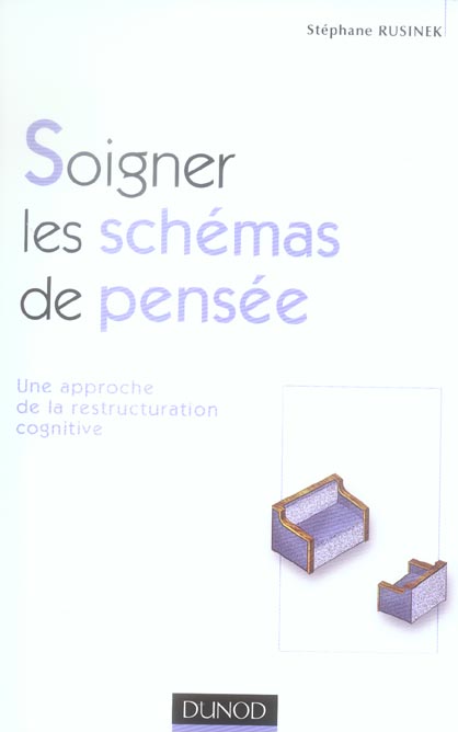 SOIGNER LES SCHEMAS DE PENSEE - 1RE EDITION - UNE APPROCHE DE LA RESTRUCTURATION COGNITIVE