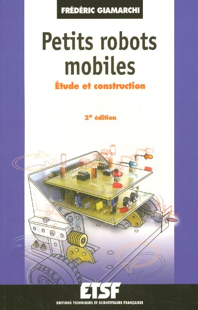 PETITS ROBOTS MOBILES - 2E ED. - ETUDE ET CONSTRUCTION