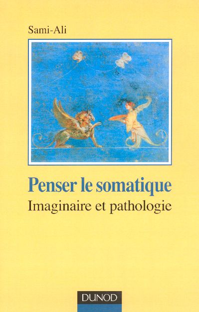 PENSER LE SOMATIQUE - IMAGINAIRE ET PATHOLOGIE