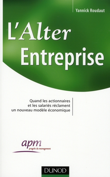 L'ALTER ENTREPRISE - QUAND LES ACTIONNAIRES ET LES SALARIES RECLAMENT UN NOUVEAU MODELE ECONOMIQUE