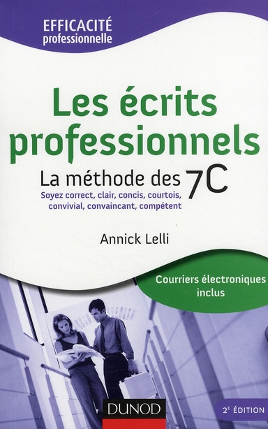 LES ECRITS PROFESSIONNELS : LA METHODE DES 7C - 2EME EDITION - SOYEZ CORRECT, CLAIR, CONCIS, COURTOI