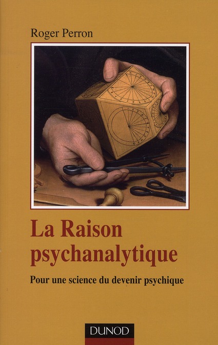 LA RAISON PSYCHANALYTIQUE - POUR UNE SCIENCE DU DEVENIR PSYCHIQUE