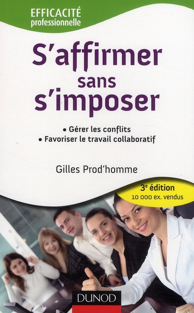 S'AFFIRMER SANS S'IMPOSER - 3EME EDITION - GERER LES CONFLITS. FAVORISER LE TRAVAIL COLLABORATIF