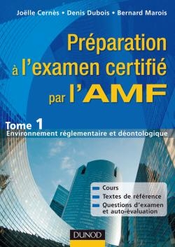 PREPARATION A L'EXAMEN CERTIFIE PAR L'AMF - TOME 1 : ENVIRONNEMENT REGLEMENTAIRE ET DEONTOLOGIQUE