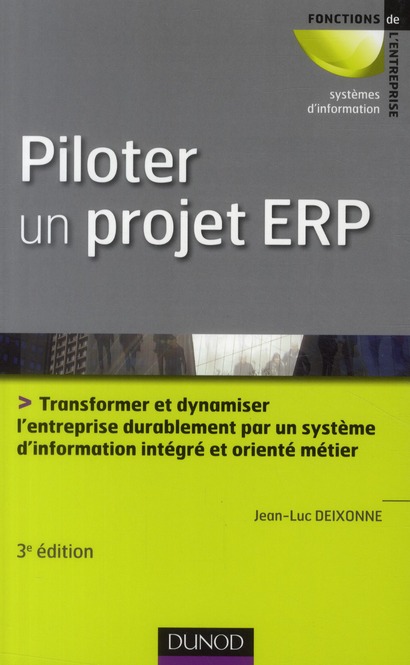PILOTER UN PROJET ERP - 3E EDITION - TRANSFORMER L'ENTREPRISE PAR UN SYSTEME D'INFORMATION INTEGRE E