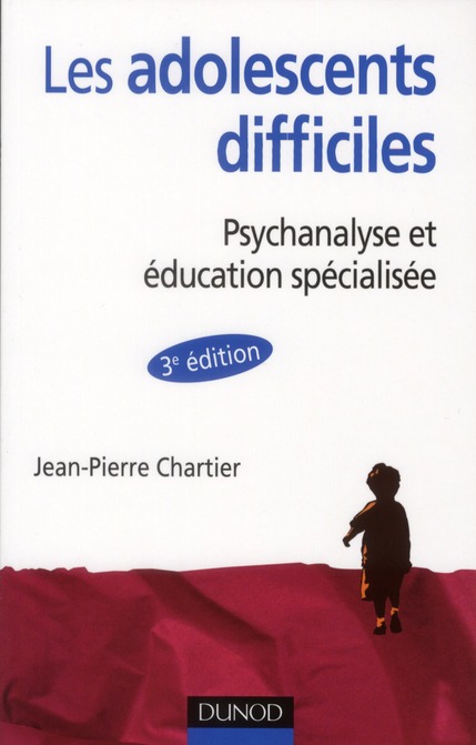 LES ADOLESCENT DIFFICILES - 3E EDITION - PSYCHANALYSE ET EDUCATION SPECIALISEE