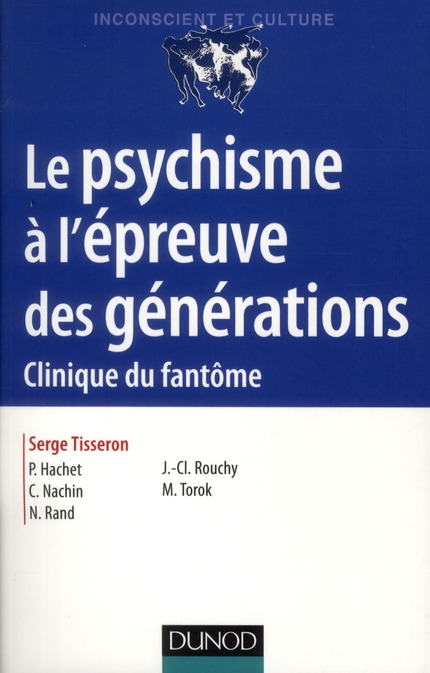 LE PSYCHISME A L'EPREUVE DES GENERATIONS - 2E ED. - CLINIQUE DU FANTOME