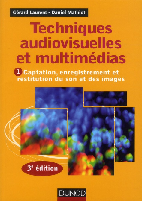 TECHNIQUES AUDIOVISUELLES ET MULTIMEDIAS - 3E ED. - T1 : CAPTATION, ENREGISTREMENT ET RESTITUTION DU