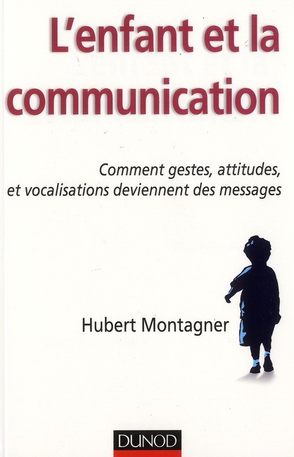 L'ENFANT ET LA COMMUNICATION - COMMENT GESTES, ATTITUDES, VOCALISATIONS DEVIENNENT DES MESSAGES