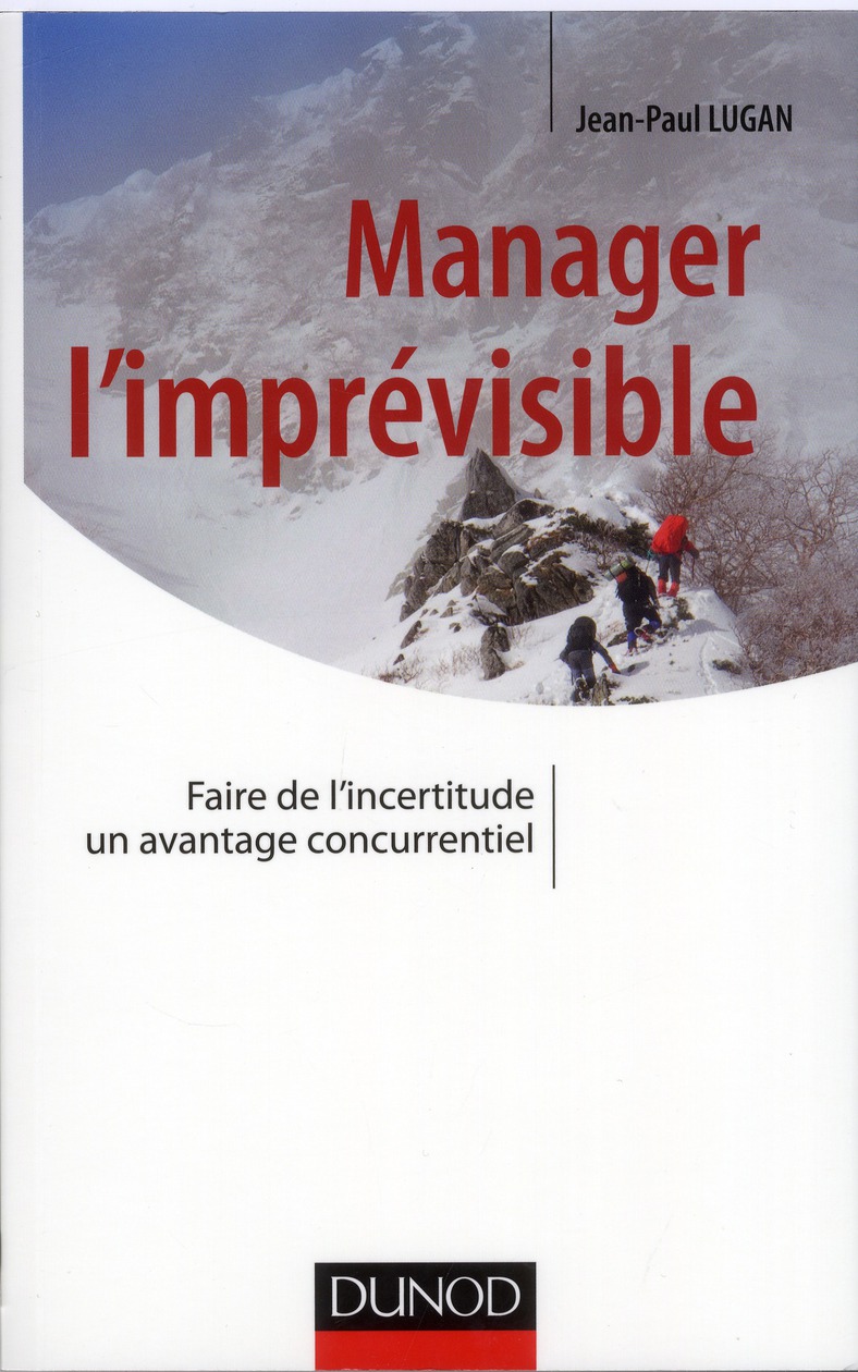 MANAGER L'IMPREVISIBLE - FAIRE DE L'INCERTITUDE UN AVANTAGE CONCURRENTIEL - PRIX DCF DU LIVRE - 2013