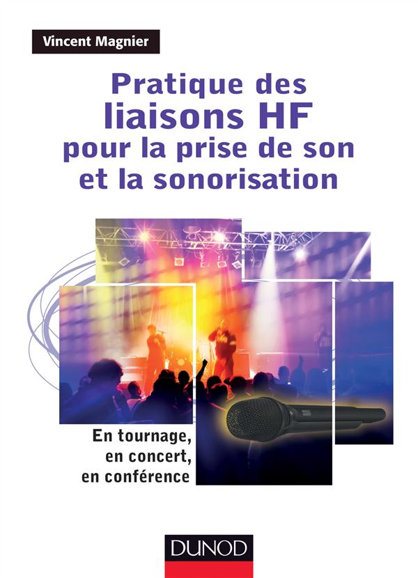 PRATIQUE DES LIAISONS HF POUR LA PRISE DE SON ET LA SONORISATION - EN TOURNAGE, EN CONCERT, EN CONFE
