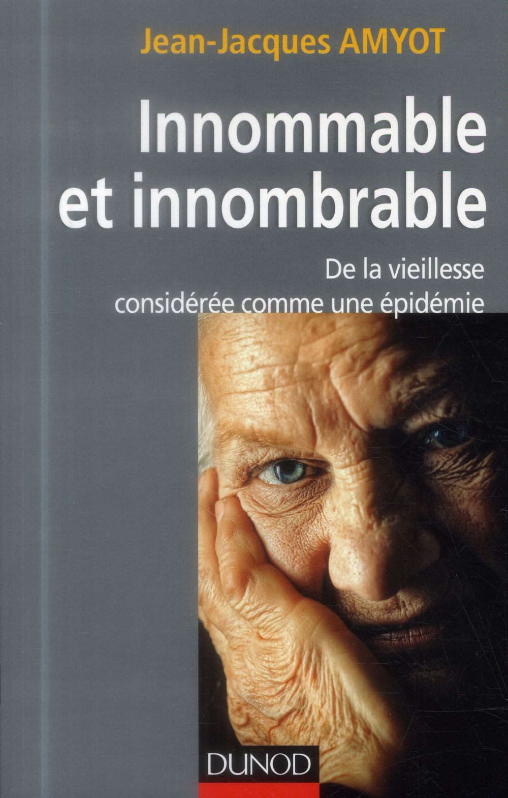 INNOMMABLE ET INNOMBRABLE. DE LA VIEILLESSE, CONSIDEREE COMME UNE EPIDEMIE