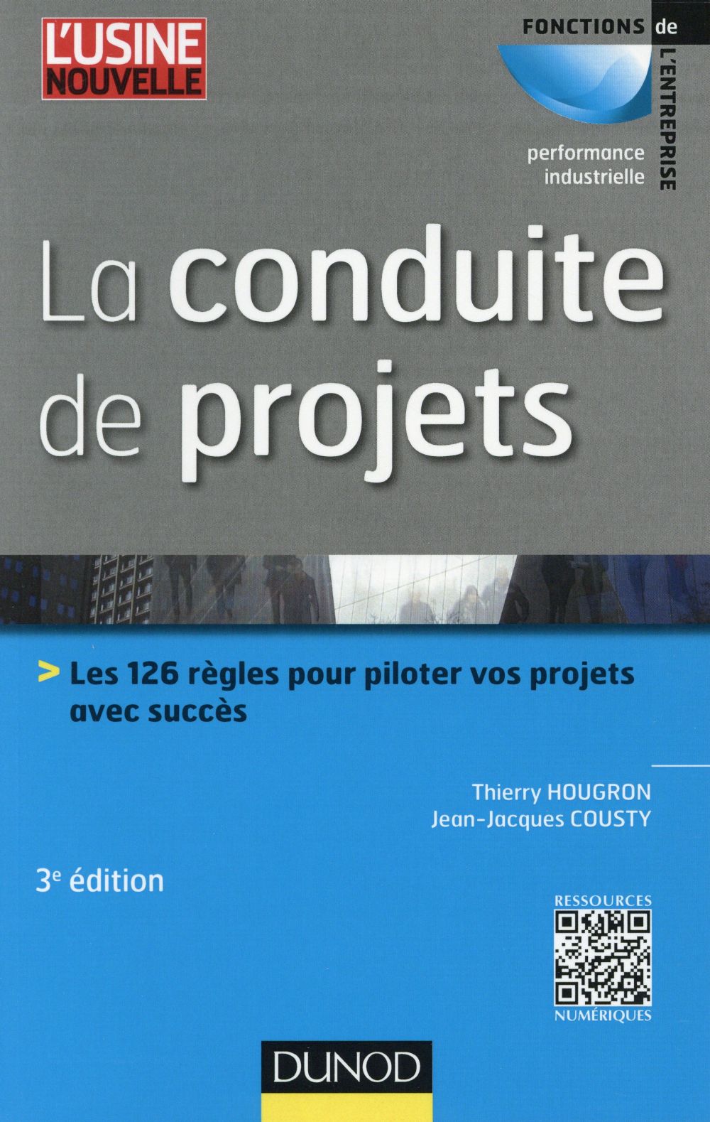 LA CONDUITE DE PROJETS - 3E ED. - LES 126 REGLES POUR PILOTER VOS PROJETS AVEC SUCCES