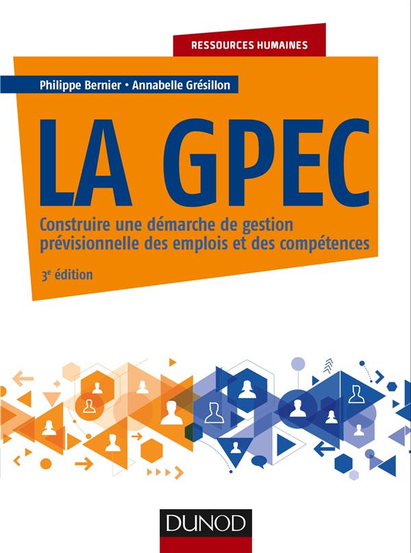 LA GPEC - 3E ED. - CONSTRUIRE UNE DEMARCHE DE GESTION PREVISIONNELLE DES EMPLOIS ET DES COMPETENCES