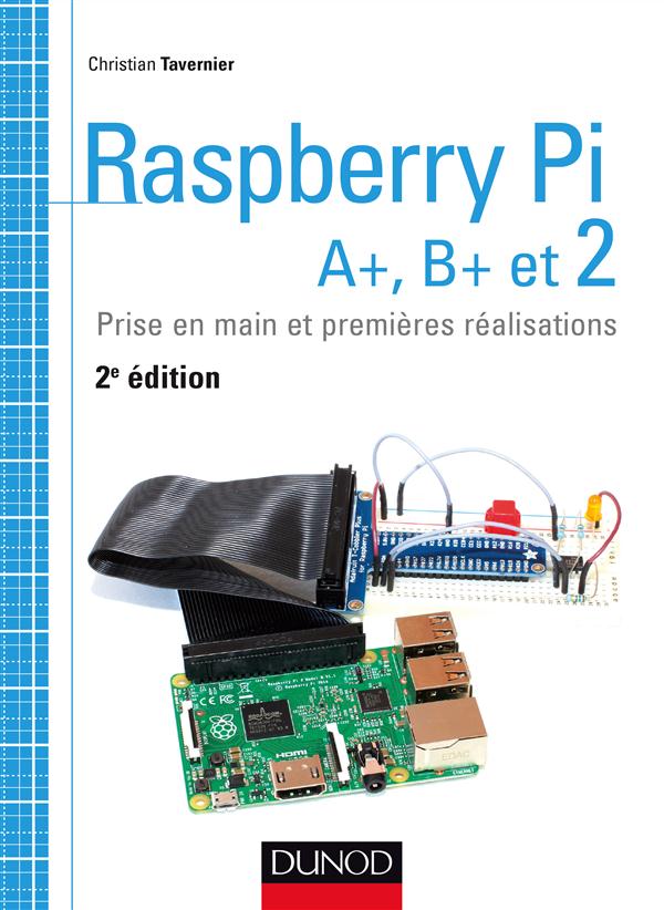 RASPBERRY PI A+, B+ ET 2 - PRISE EN MAIN ET PREMIERES REALISATIONS